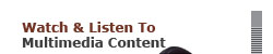 > Watch & Listen To Multimedia Content
